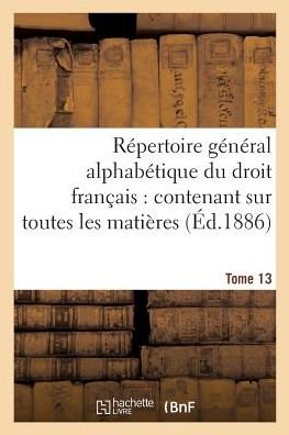 Cover for Adrien Carpentier · Repertoire General Alphabetique Du Droit Francais Tome 13: Ontenant Sur Toutes Les Matieres de la Science - Sciences Sociales (Paperback Bog) (2017)