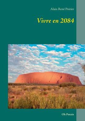 Cover for Alain René Poirier · Vivre en 2084 (Paperback Bog) [French edition] (2015)