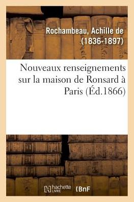 Cover for Achille De Rochambeau · Nouveaux Renseignements Sur La Maison de Ronsard A Paris (Paperback Book) (2018)