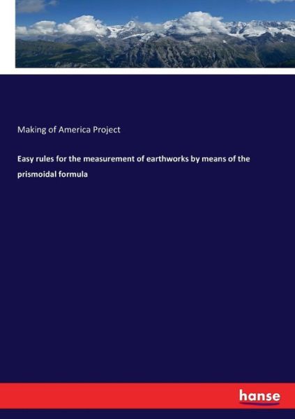 Cover for Making Of America Project · Easy rules for the measurement of earthworks by means of the prismoidal formula (Paperback Book) (2017)