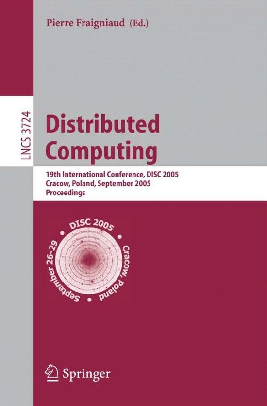 Distributed Computing: 19th International Conference, Disc 2005, Cracow, Poland, September 26-29, 2005, Proceedings - Lecture Notes in Computer Science / Theoretical Computer Science and General Issues - P Fraigniaud - Kirjat - Springer-Verlag Berlin and Heidelberg Gm - 9783540291633 - perjantai 16. syyskuuta 2005