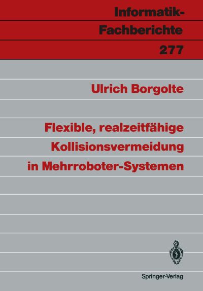 Cover for Ulrich Borgolte · Flexible, Realzeitfahige Kollisionsvermeidung in Mehrroboter-Systemen - Informatik-Fachberichte / Subreihe Kunstliche Intelligenz (Taschenbuch) [German edition] (1991)