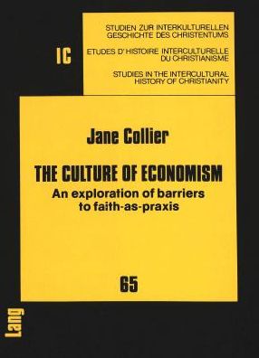 Cover for Jane Collier · The Culture of Economism: Exploration of Barriers to Faith-as-praxis - Studies in the Intercultural History of Christianity (Taschenbuch) (1990)