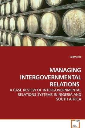 Managing Intergovernmental Relation - Ile - Books -  - 9783639106633 - 