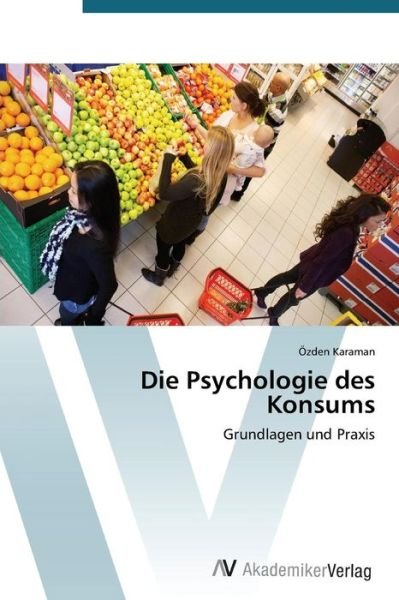 Cover for Özden Karaman · Die Psychologie Des Konsums: Grundlagen Und Praxis (Taschenbuch) [German edition] (2012)