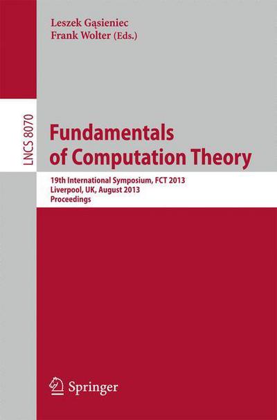 Cover for Leszek G Sieniec · Fundamentals of Computation Theory: 19th International Symposium, FCT 2013, Liverpool, UK, August 19-21, 2013, Proceedings - Theoretical Computer Science and General Issues (Paperback Book) [2013 edition] (2013)