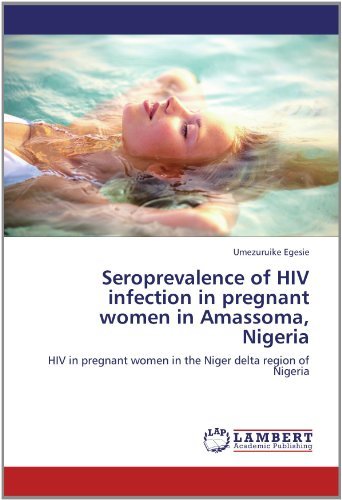 Cover for Umezuruike Egesie · Seroprevalence of Hiv Infection in Pregnant Women in Amassoma, Nigeria: Hiv in Pregnant Women in the  Niger Delta Region of Nigeria (Paperback Book) (2012)