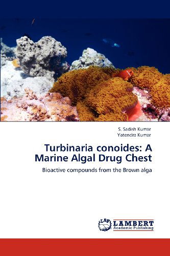 Cover for Yatendra Kumar · Turbinaria Conoides: a Marine Algal Drug Chest: Bioactive Compounds from the Brown Alga (Paperback Bog) (2012)