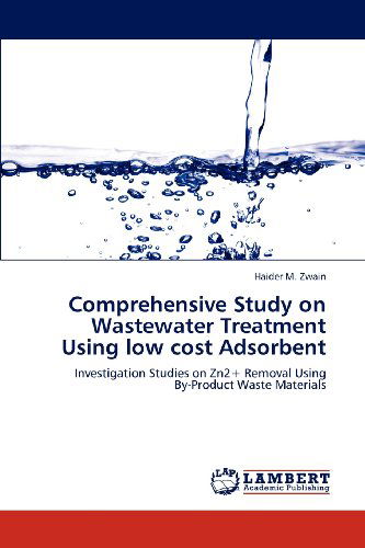 Cover for Haider M. Zwain · Comprehensive Study on Wastewater Treatment Using Low Cost Adsorbent: Investigation Studies on Zn2+ Removal Using  By-product Waste Materials (Paperback Book) (2012)