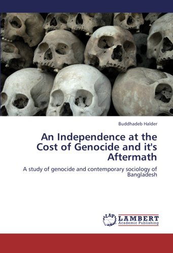 Cover for Buddhadeb Halder · An Independence at the Cost of Genocide and It's  Aftermath: a Study of Genocide and Contemporary Sociology of Bangladesh (Paperback Book) (2012)