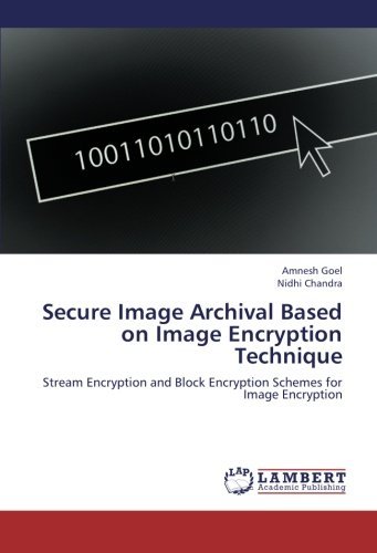 Cover for Nidhi Chandra · Secure Image Archival Based on Image Encryption Technique: Stream Encryption and Block Encryption Schemes for Image Encryption (Taschenbuch) (2012)