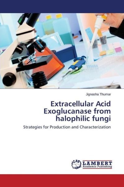 Cover for Jignasha Thumar · Extracellular Acid Exoglucanase from Halophilic Fungi: Strategies for Production and Characterization (Pocketbok) (2014)