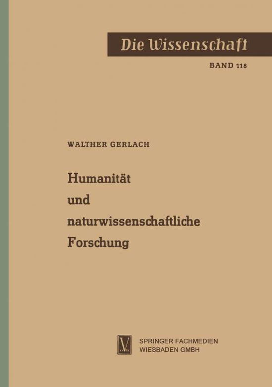 Walther Gerlach · Humanitat Und Naturwissenschaftliche Forschung - Die Wissenschaft (Paperback Book) [Softcover Reprint of the Original 1st 1962 edition] (1962)