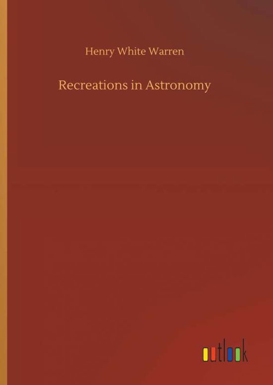 Recreations in Astronomy - Warren - Bøger -  - 9783732645633 - 5. april 2018