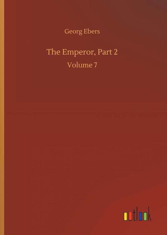 The Emperor, Part 2 - Georg Ebers - Livros - Outlook Verlag - 9783734050633 - 21 de setembro de 2018