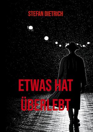 Cover for Stefan Dietrich · Etwas hat überlebt (Hardcover Book) (2021)
