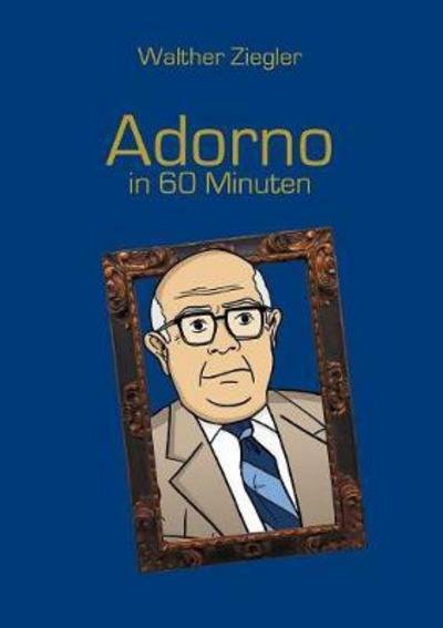 Cover for Ziegler · Adorno in 60 Minuten (Buch) (2017)