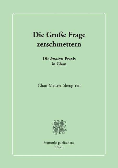 Cover for Chan-Meister Sheng Yen · Die Grosse Frage zerschmettern: Die huatou-Praxis in Chan (Paperback Book) (2020)