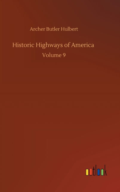 Historic Highways of America: Volume 9 - Archer Butler Hulbert - Livres - Outlook Verlag - 9783752388633 - 3 août 2020