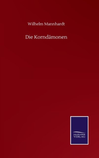 Cover for Wilhelm Mannhardt · Die Korndamonen (Hardcover Book) (2020)