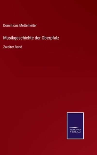 Cover for Dominicus Mettenleiter · Musikgeschichte der Oberpfalz (Hardcover Book) (2021)