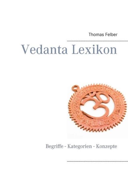 Cover for Thomas Felber · Vedanta Lexikon: Begriffe - Kategorien - Konzepte (Paperback Book) (2018)