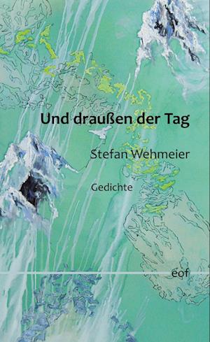 Cover for Stefan Wehmeier · Und draußen der Tag (Hardcover Book) (2021)
