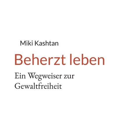 Cover for Miki Kashtan · Beherzt leben (Book) (2023)