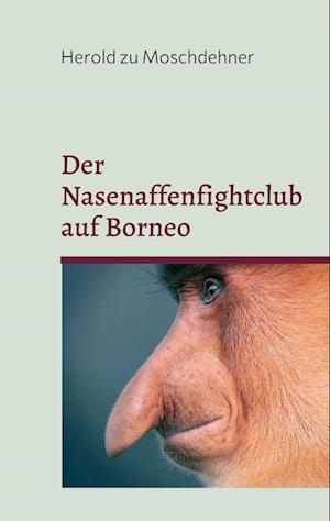 Cover for Herold Zu Moschdehner · Der Nasenaffenfightclub auf Borneo (Hardcover Book) (2022)