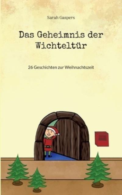 Das Geheimnis der Wichteltür - Sarah Gaspers - Livros - BoD  Books on Demand - 9783756885633 - 15 de novembro de 2022