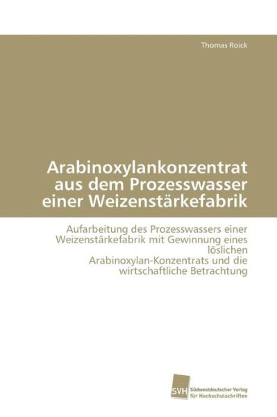 Cover for Roick · Arabinoxylankonzentrat aus dem Pr (Book) (2009)