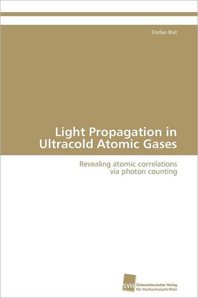 Cover for Stefan Rist · Light Propagation in Ultracold Atomic Gases: Revealing Atomic Correlations  Via Photon Counting (Paperback Book) (2011)