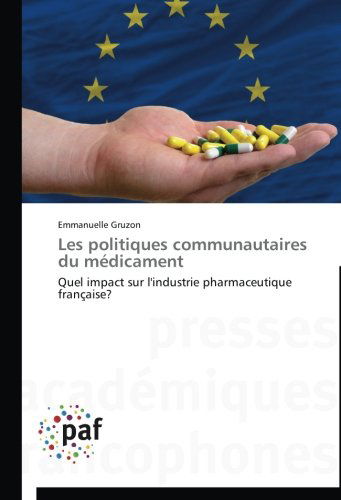 Cover for Emmanuelle Gruzon · Les Politiques Communautaires Du Médicament: Quel Impact Sur L'industrie Pharmaceutique Française? (Paperback Book) [French edition] (2018)