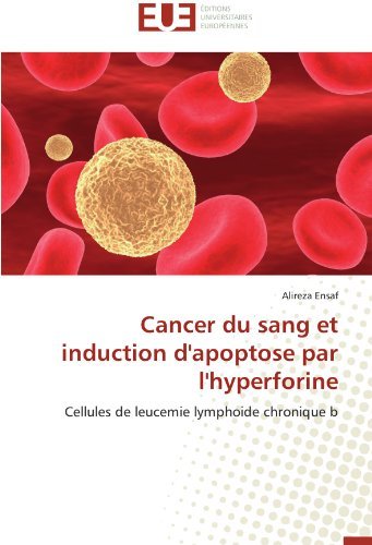 Cover for Alireza Ensaf · Cancer Du Sang et Induction D'apoptose Par L'hyperforine: Cellules De Leucemie Lymphoide Chronique B (Paperback Bog) [French edition] (2018)