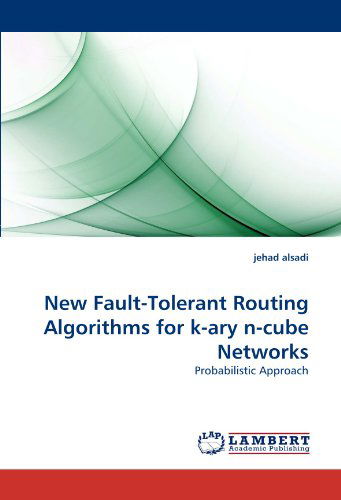 Cover for Jehad Alsadi · New Fault-tolerant Routing Algorithms for K-ary N-cube Networks: Probabilistic Approach (Paperback Book) (2011)