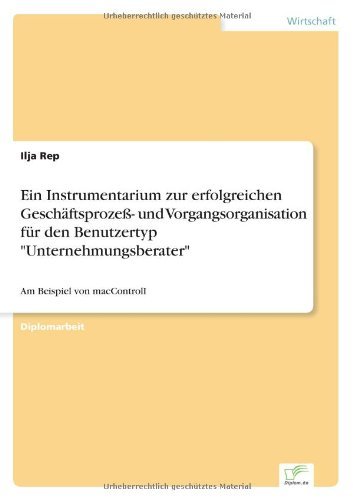 Cover for Ilja Rep · Ein Instrumentarium zur erfolgreichen Geschaftsprozess- und Vorgangsorganisation fur den Benutzertyp Unternehmungsberater: Am Beispiel von macControlI (Paperback Book) [German edition] (1997)