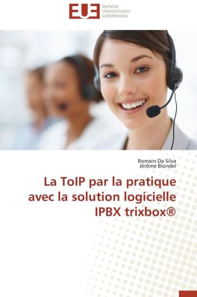 Cover for Jérôme Blondel · La Toip Par La Pratique Avec La Solution Logicielle Ipbx Trixbox® (Paperback Book) [French edition] (2018)