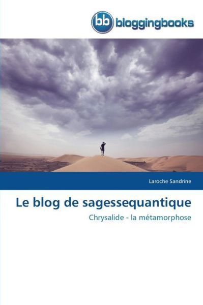 Cover for Laroche Sandrine · Le Blog De Sagessequantique: Chrysalide - La Métamorphose (Paperback Book) [French edition] (2018)