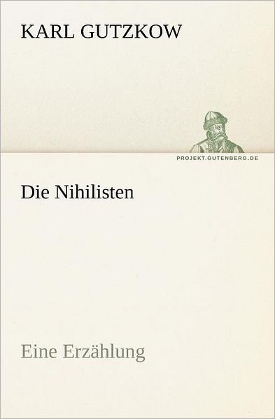 Cover for Karl Gutzkow · Die Nihilisten: Eine Erzählung (Tredition Classics) (German Edition) (Paperback Book) [German edition] (2012)