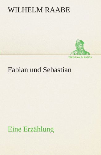 Cover for Wilhelm Raabe · Fabian Und Sebastian: Eine Erzählung (Tredition Classics) (German Edition) (Paperback Book) [German edition] (2012)