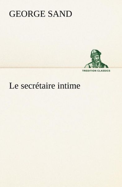 Cover for George Sand · Le Secrétaire Intime (Tredition Classics) (French Edition) (Paperback Bog) [French edition] (2012)