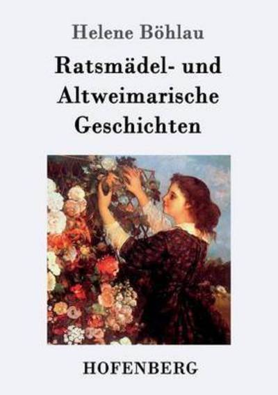 Cover for Helene Boehlau · Ratsmadel- und Altweimarische Geschichten (Paperback Book) (2016)