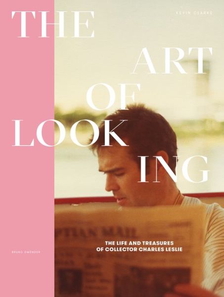 Cover for Kevin Clarke · The Art of Looking: The Life and Treasures of Collector Charles Leslie (Hardcover Book) (2015)