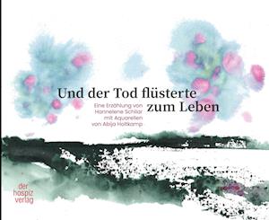 Und der Tod flüsterte zum Leben - Hannelene Schilar - Książki - hospizverlag - 9783946527633 - 12 sierpnia 2024