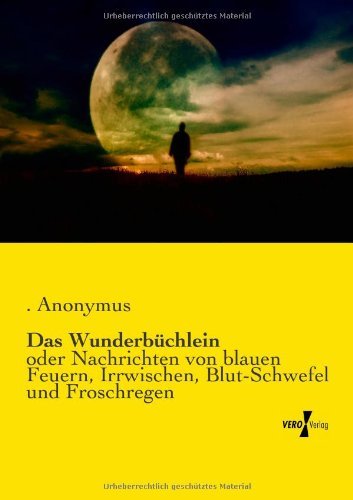 Cover for Anonymus · Das Wunderbuchlein: oder Nachrichten von blauen Feuern, Irrwischen, Blut-Schwefel und Froschregen (Paperback Bog) [German edition] (2019)