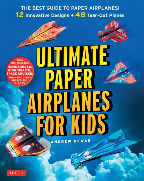 Cover for Andrew Dewar · Ultimate Paper Airplanes for Kids: The Best Guide to Paper Airplanes!: Includes Instruction Book with 12 Innovative Designs &amp; 48 Tear-Out Paper Planes (Paperback Book) (2015)