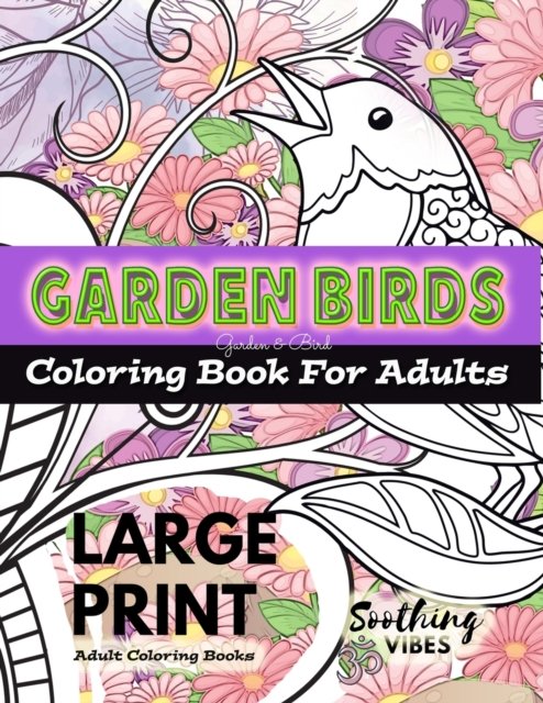 Cover for Soothing Vibes · LARGE PRINT Adult Coloring Books - Garden Birds coloring book for adults (Paperback Book) (2020)