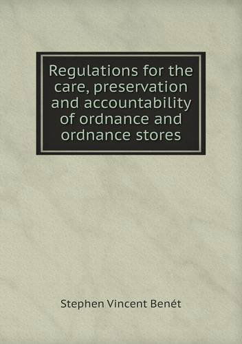 Cover for Stephen Vincent Benét · Regulations for the Care, Preservation and Accountability of Ordnance and Ordnance Stores (Taschenbuch) (2013)