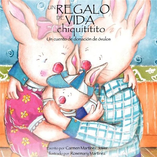 Cover for Carmen Martinez Jover · Un Regalo de Vida Chiquititito, Un Cuento de Donacion de Ovulos Para Ninos (Taschenbuch) [Spanish edition] (2011)