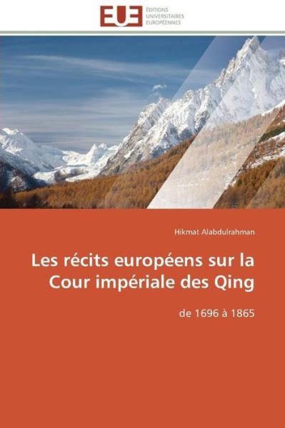Cover for Hikmat Alabdulrahman · Les Récits Européens Sur La Cour Impériale Des Qing: De 1696 À 1865 (Paperback Book) [French edition] (2018)